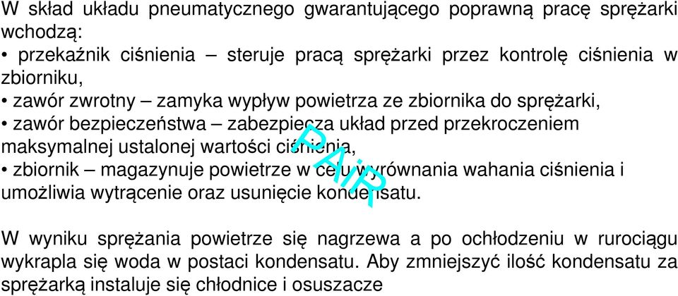 wartości ciśnienia, zbiornik magazynuje powietrze w celu wyrównania wahania ciśnienia i umożliwia wytrącenie oraz usunięcie kondensatu.