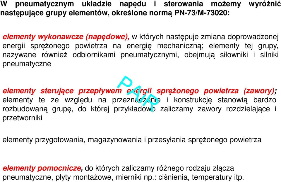 energii sprężonego powietrza (zawory); elementy te ze względu na przeznaczenie i konstrukcję stanowią bardzo rozbudowaną grupę, do której przykładowo zaliczamy zawory rozdzielające i przetworniki