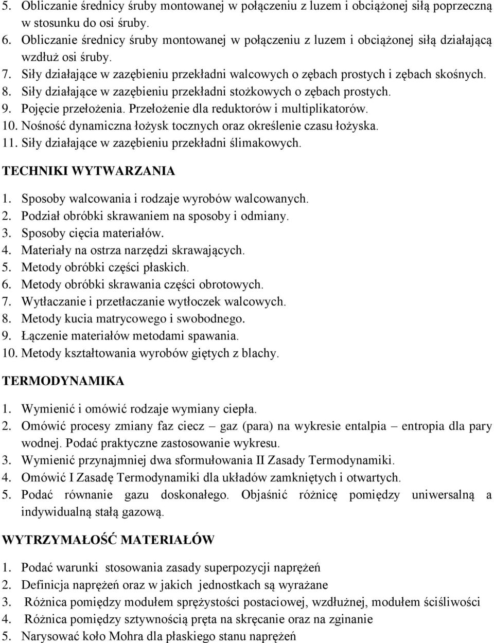 Siły działające w zazębieniu przekładni stożkowych o zębach prostych. 9. Pojęcie przełożenia. Przełożenie dla reduktorów i multiplikatorów. 10.