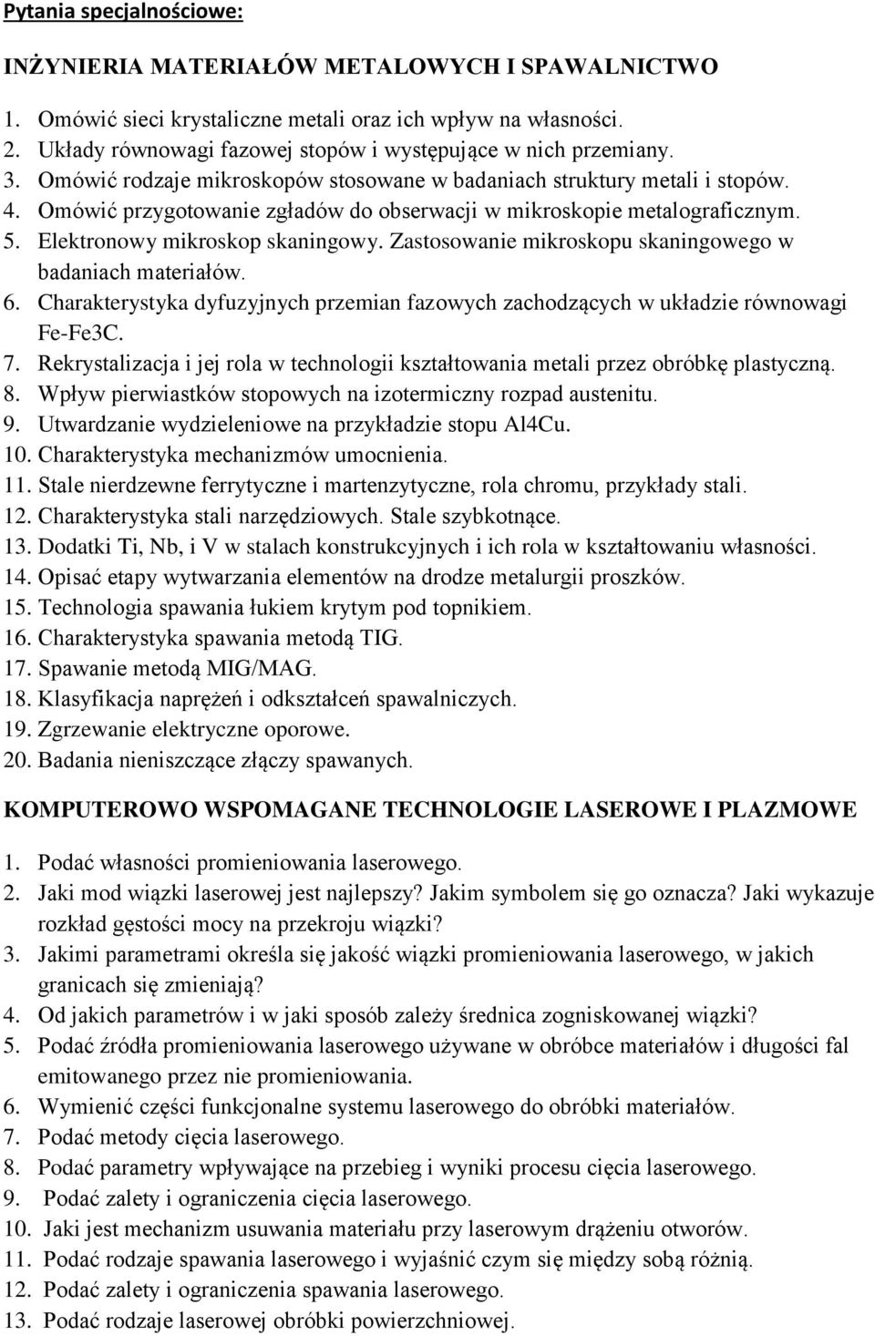 Omówić przygotowanie zgładów do obserwacji w mikroskopie metalograficznym. 5. Elektronowy mikroskop skaningowy. Zastosowanie mikroskopu skaningowego w badaniach materiałów. 6.
