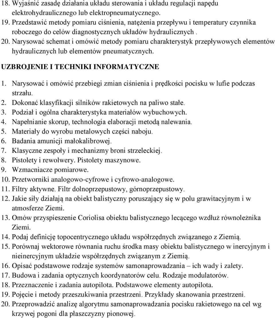 Narysować schemat i omówić metody pomiaru charakterystyk przepływowych elementów hydraulicznych lub elementów pneumatycznych. UZBROJENIE I TECHNIKI INFORMATYCZNE 1.