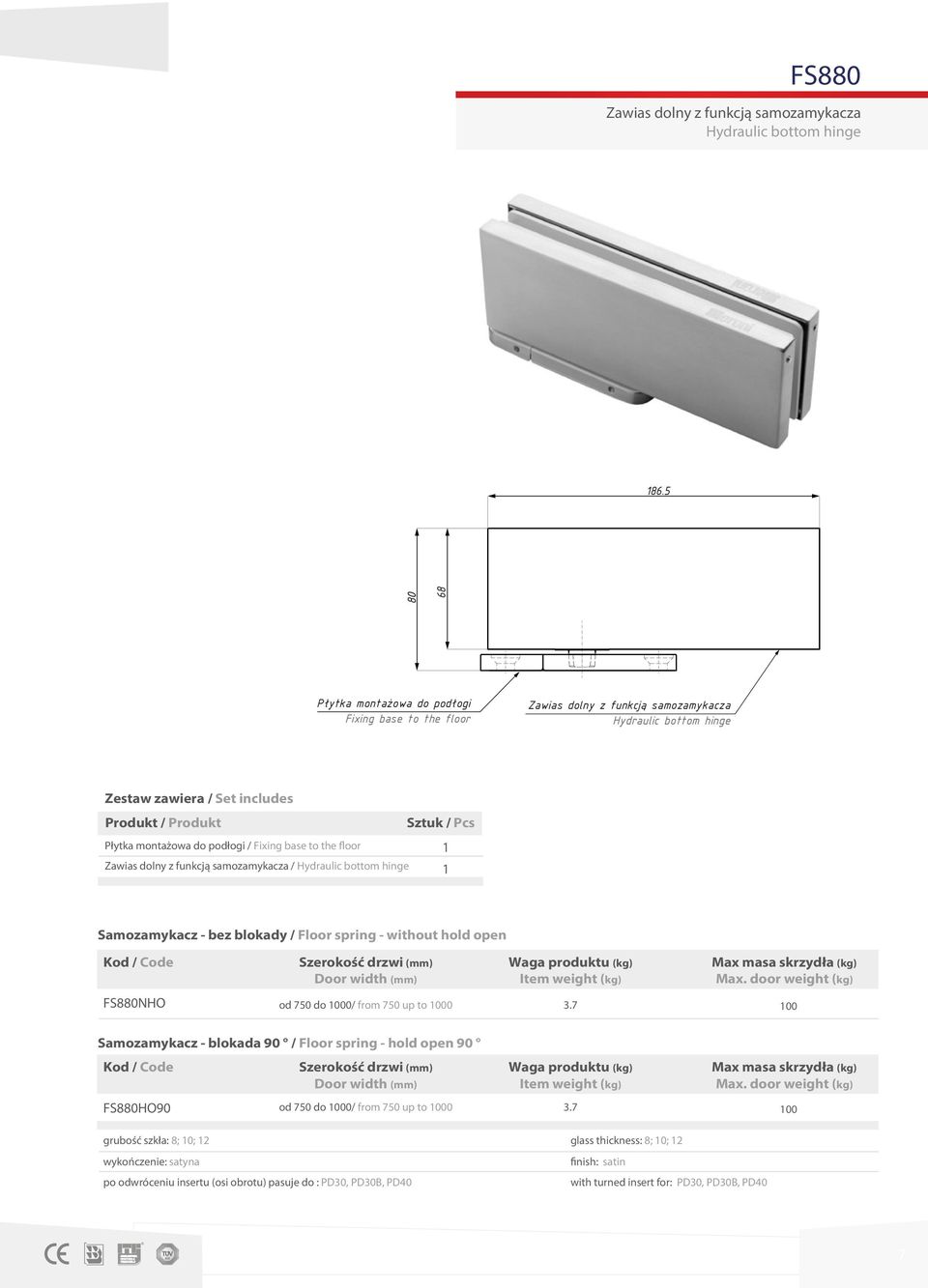 do podłogi / Fixing base to the floor 1 Zawias dolny z funkcją samozamykacza / Hydraulic bottom hinge 1 Samozamykacz - bez blokady / Floor spring - without hold open Kod / Code Szerokość drzwi (mm)