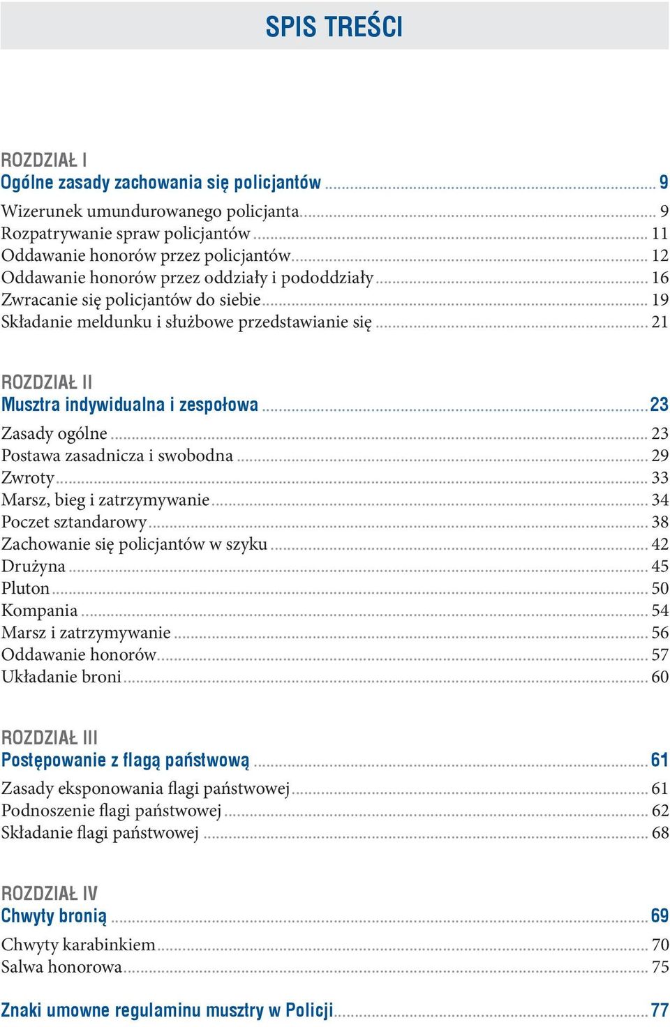 .. 21 ROZDZIAŁ II Musztra indywidualna i zespołowa...23 Zasady ogólne... 23 Postawa zasadnicza i swobodna... 29 Zwroty... 33 Marsz, bieg i zatrzymywanie... 34 Poczet sztandarowy.