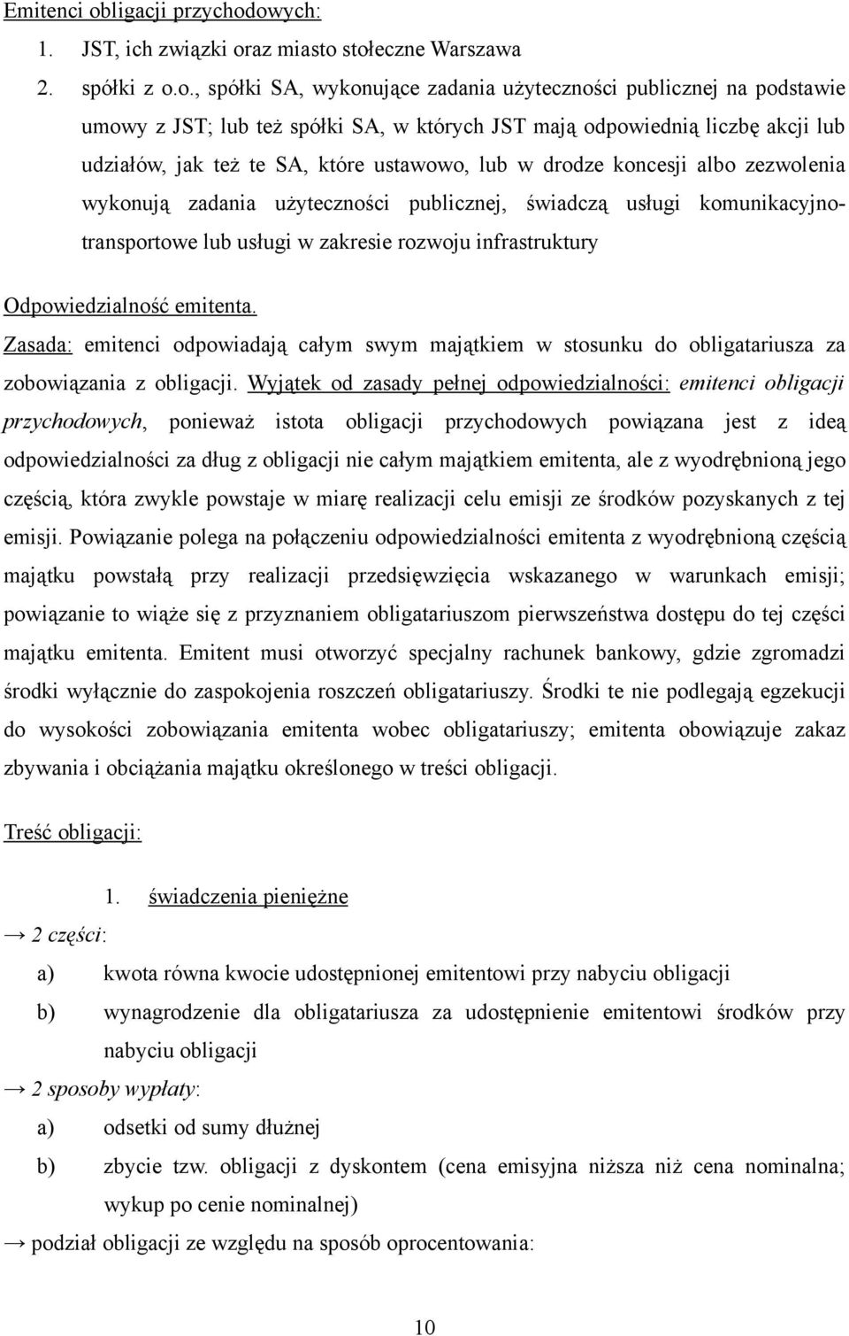 owych: 1. JST, ich związki oraz miasto stołeczne Warszawa 2. spółki z o.o., spółki SA, wykonujące zadania użyteczności publicznej na podstawie umowy z JST; lub też spółki SA, w których JST mają