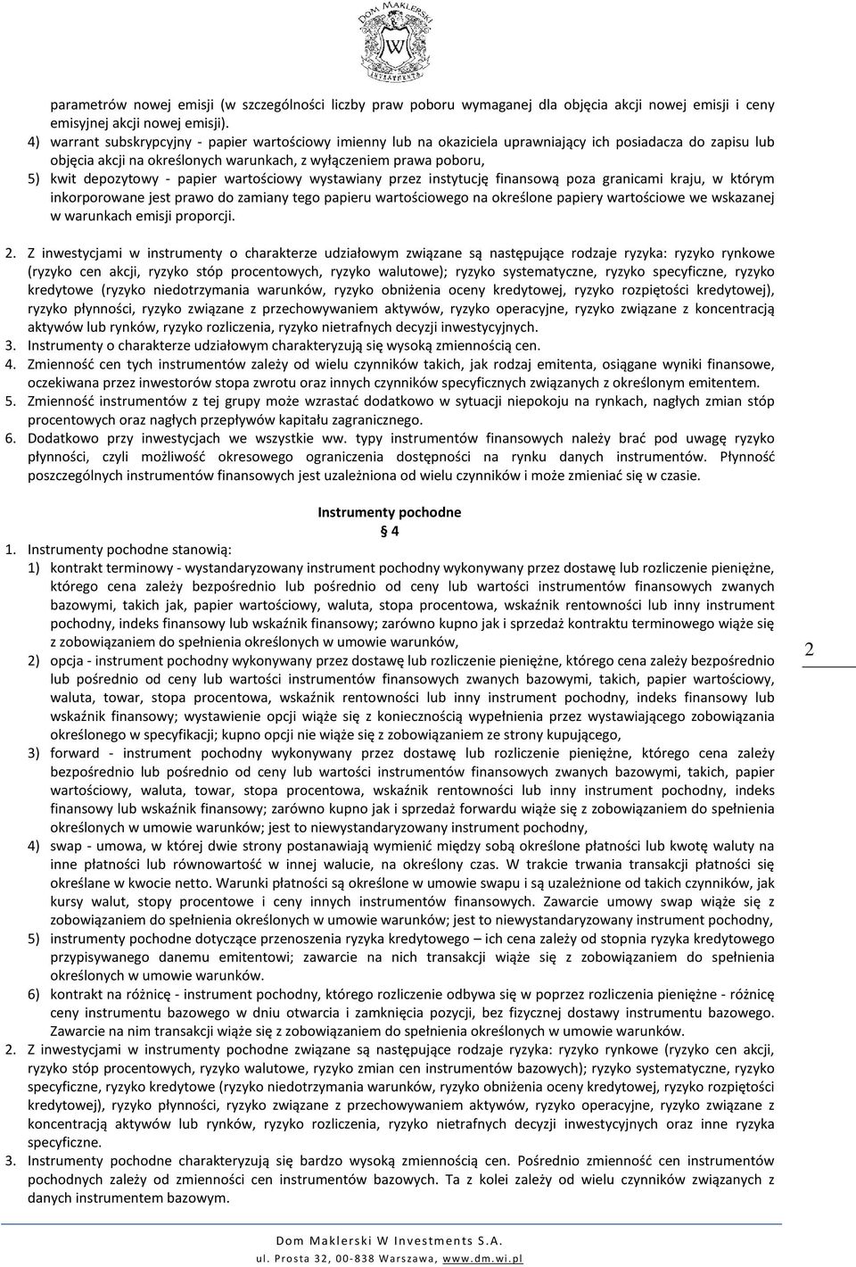 depozytowy - papier wartościowy wystawiany przez instytucję finansową poza granicami kraju, w którym inkorporowane jest prawo do zamiany tego papieru wartościowego na określone papiery wartościowe we