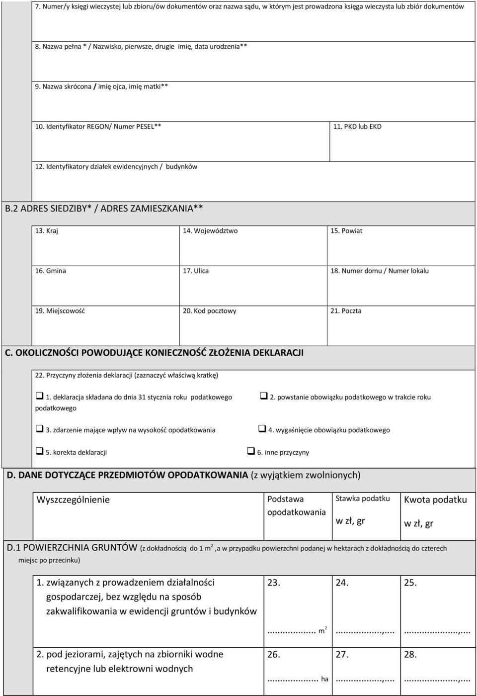 Identyfikatory działek ewidencyjnych / budynków B.2 ADRES SIEDZIBY* / ADRES ZAMIESZKANIA** 13. Kraj 14. Województwo 15. Powiat 16. Gmina 17. Ulica 18. Numer domu / Numer lokalu 19. Miejscowość 20.