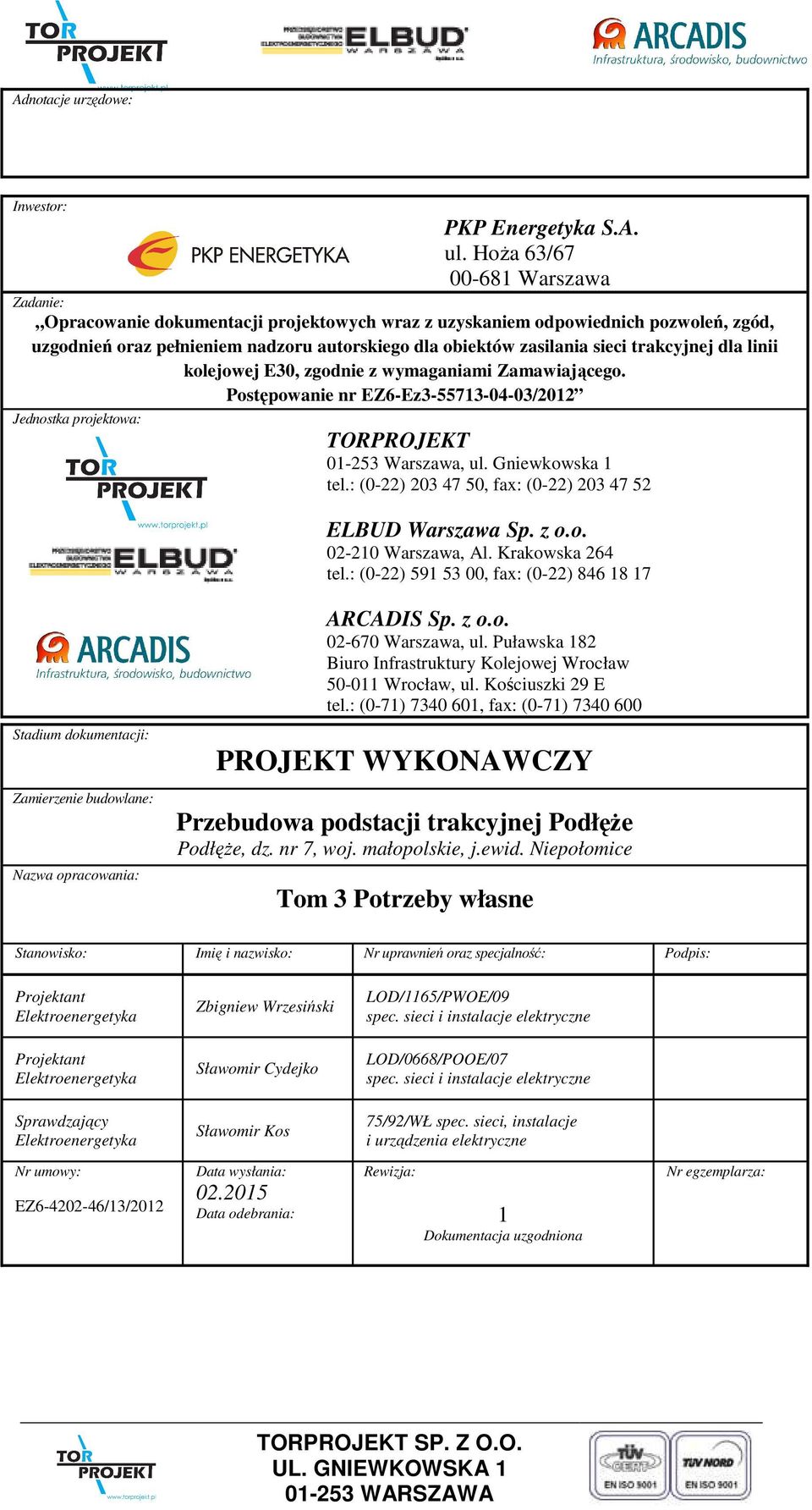trakcyjnej dla linii kolejowej E30, zgodnie z wymaganiami Zamawiającego. Postępowanie nr EZ6-Ez3-55713-04-03/2012 Jednostka projektowa: TORPROJEKT 01-253 Warszawa, ul. Gniewkowska 1 tel.