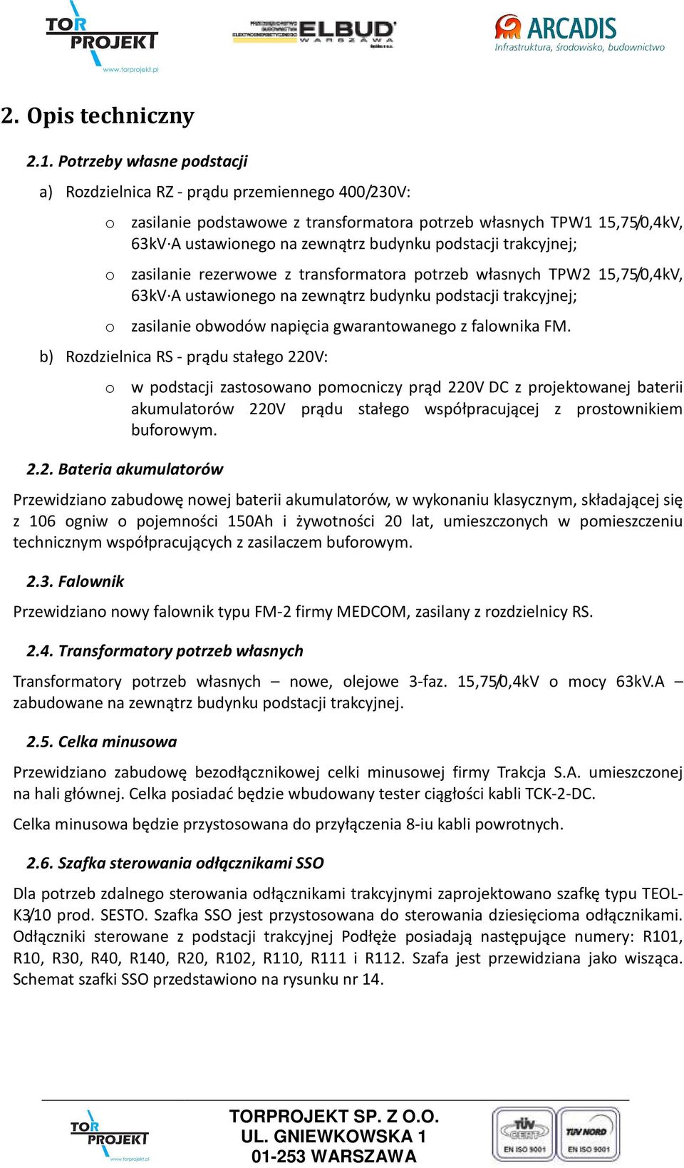 trakcyjnej; o zasilanie rezerwowe z transformatora potrzeb własnych TPW2 15,75/0,4kV, 63kV A ustawionego na zewnątrz budynku podstacji trakcyjnej; o zasilanie obwodów napięcia gwarantowanego z