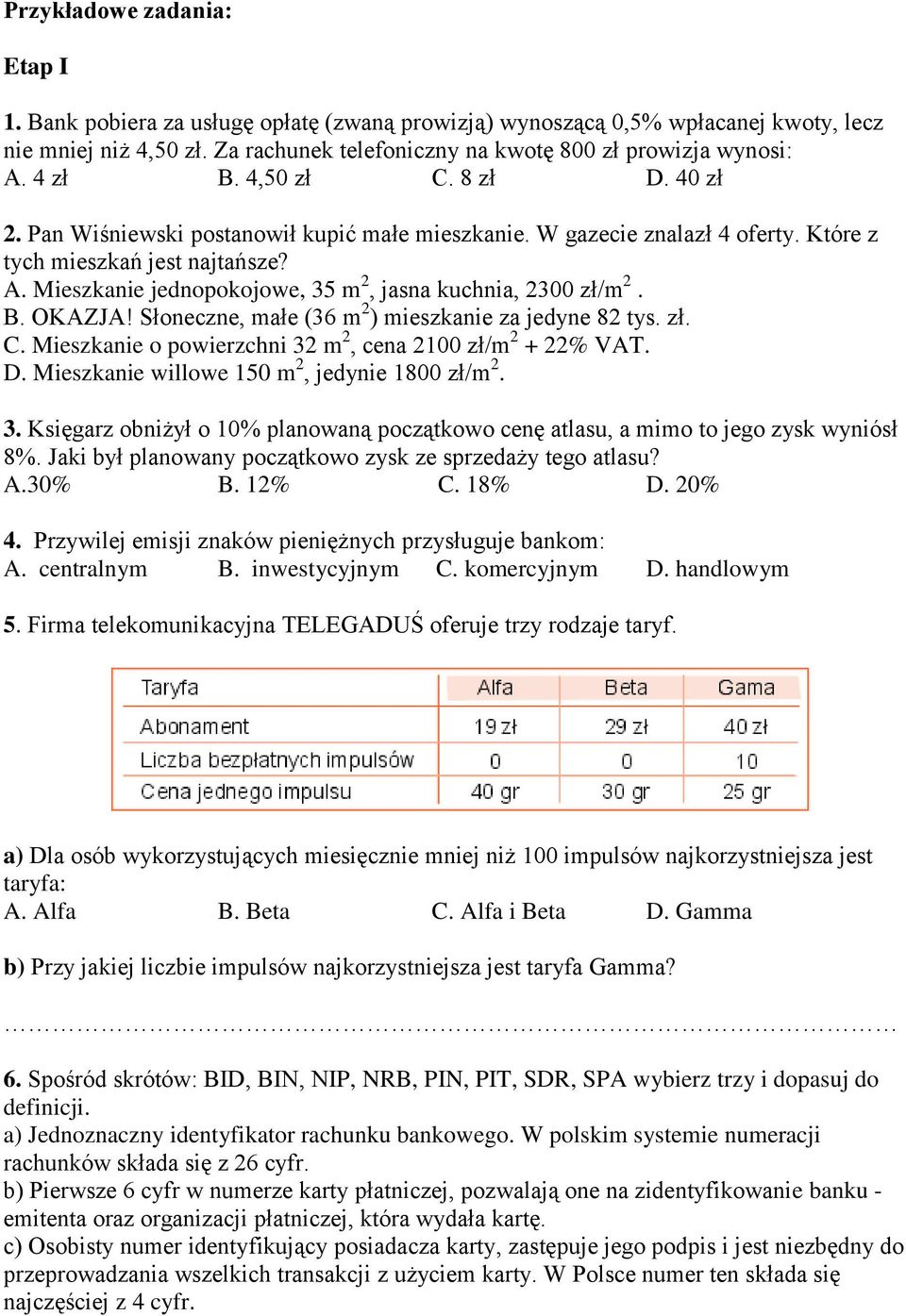 Mieszkanie jednopokojowe, 35 m 2, jasna kuchnia, 2300 zł/m 2. B. OKAZJA! Słoneczne, małe (36 m 2 ) mieszkanie za jedyne 82 tys. zł. C. Mieszkanie o powierzchni 32 m 2, cena 2100 zł/m 2 + 22% VAT. D.