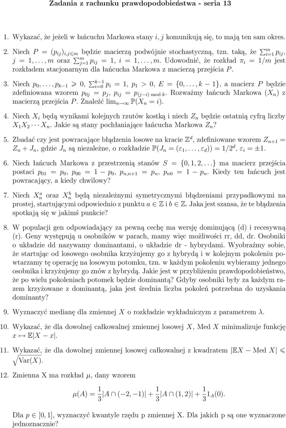 oraz m j=1 p ij = 1, i = 1,..., m. Udowodnić, że rozkład π i = 1/m jest rozkładem stacjonarnym dla łańcucha Markowa z macierzą przejścia P. 3. Niech p 0,..., p k 1 0, k 1 i=0 p i = 1, p 1 > 0, E = {0,.
