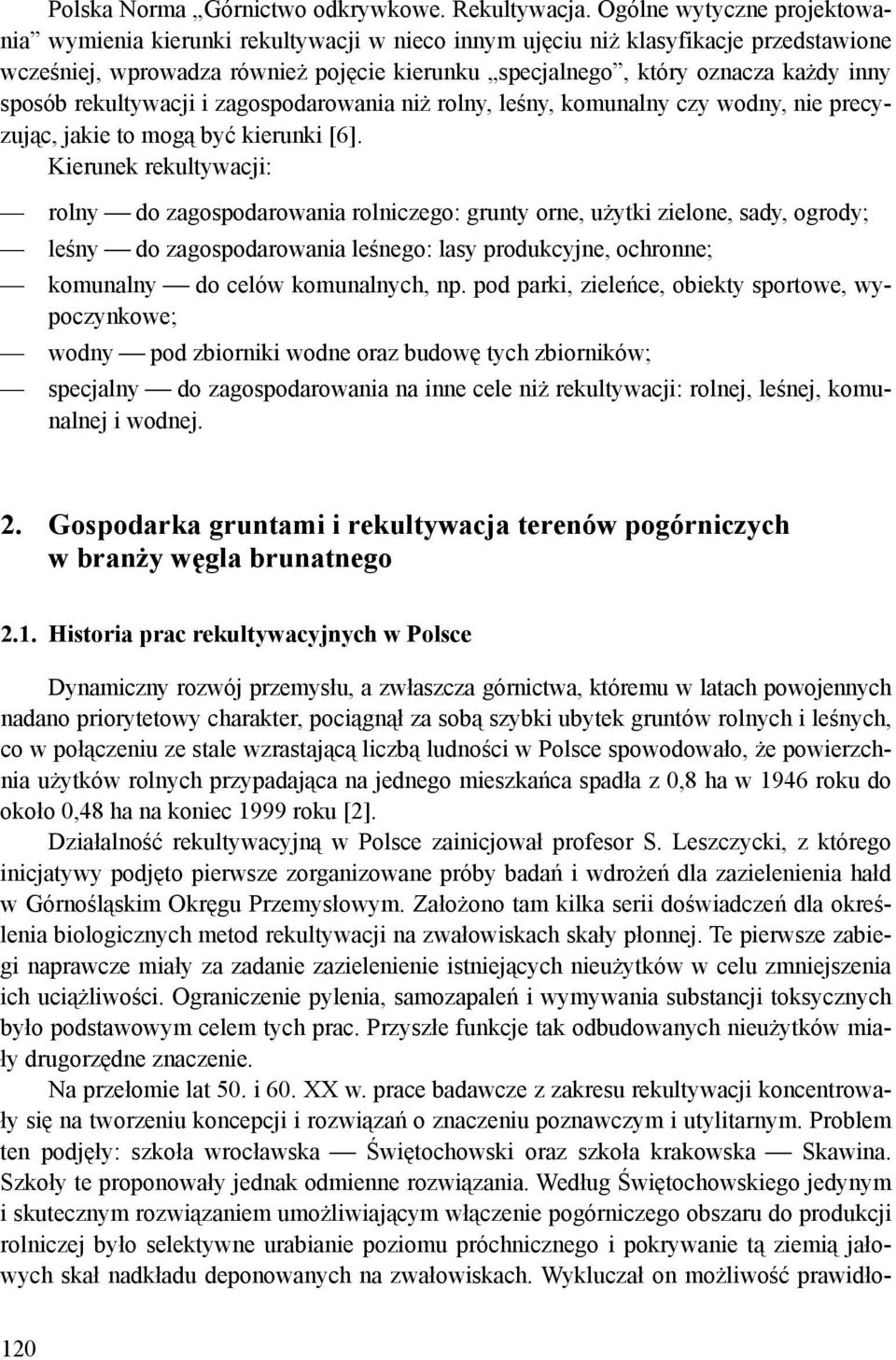 sposób rekultywacji i zagospodarowania niż rolny, leśny, komunalny czy wodny, nie precyzując, jakie to mogą być kierunki [6].