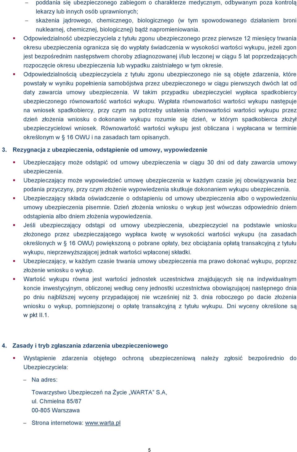 Odpowiedzialność ubezpieczyciela z tytułu zgonu ubezpieczonego przez pierwsze 12 miesięcy trwania okresu ubezpieczenia ogranicza się do wypłaty świadczenia w wysokości wartości wykupu, jeżeli zgon