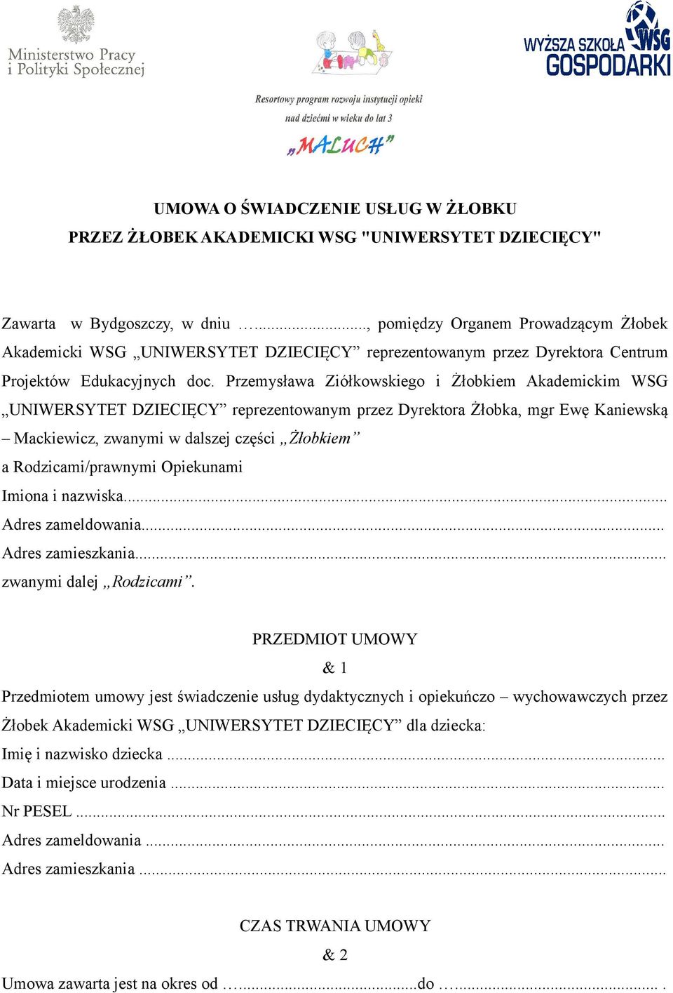 Przemysława Ziółkowskiego i Żłobkiem Akademickim WSG UNIWERSYTET DZIECIĘCY reprezentowanym przez Dyrektora Żłobka, mgr Ewę Kaniewską Mackiewicz, zwanymi w dalszej części Żłobkiem a Rodzicami/prawnymi