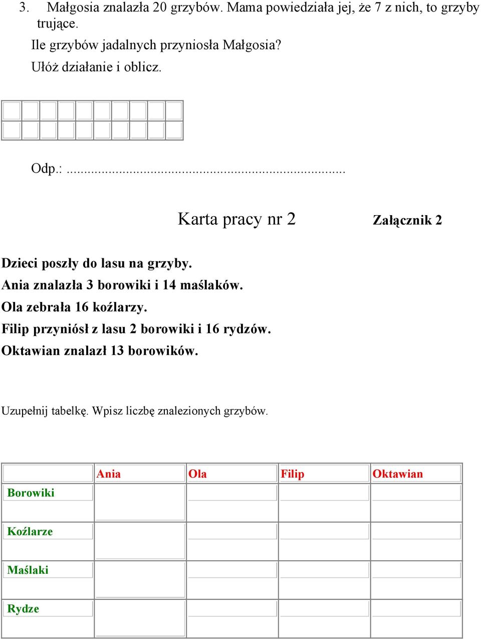 .. Karta pracy nr 2 Załącznik 2 Dzieci poszły do lasu na grzyby. Ania znalazła 3 borowiki i 14 maślaków.