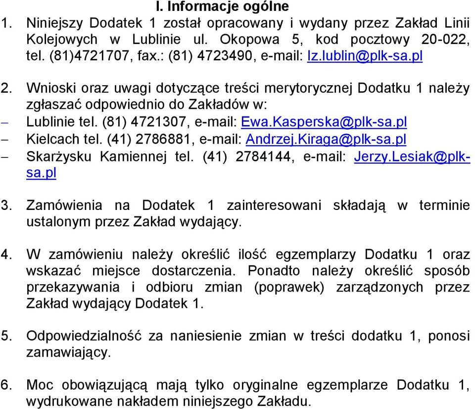 (41) 2786881, e-mail: Andrzej.Kiraga@plk-sa.pl Skarżysku Kamiennej tel. (41) 2784144, e-mail: Jerzy.Lesiak@plksa.pl 3.