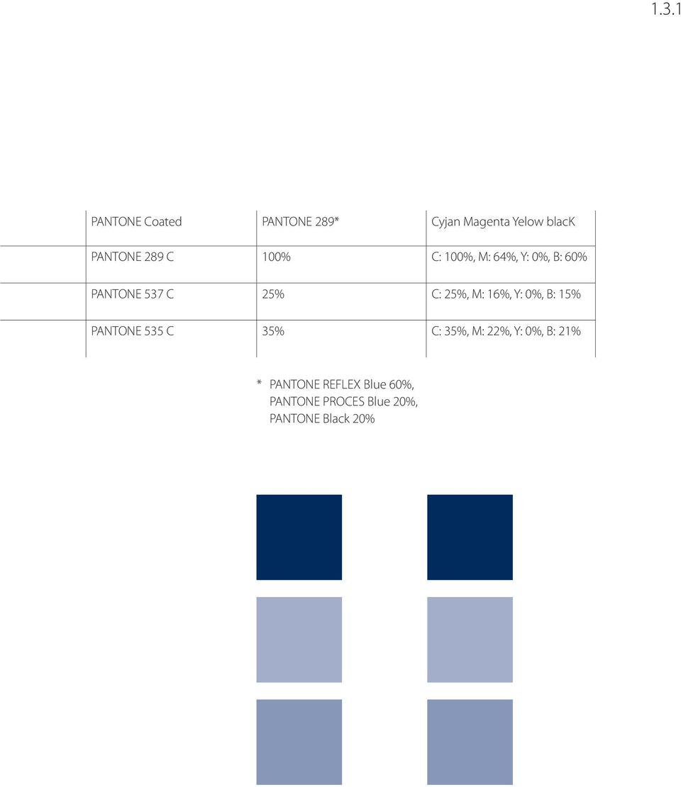 M: 16%, Y: 0%, B: 15% PANTONE 535 C 35% C: 35%, M: 22%, Y: 0%, B: