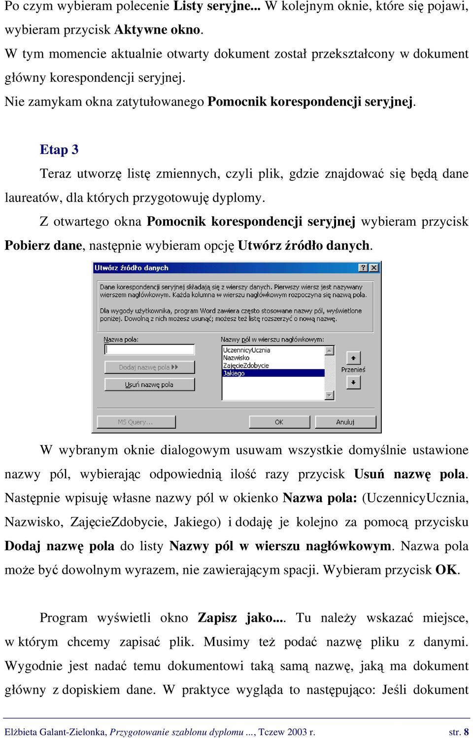 Etap 3 Teraz utworzę listę zmiennych, czyli plik, gdzie znajdować się będą dane laureatów, dla których przygotowuję dyplomy.