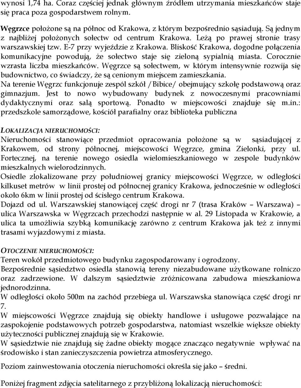 Bliskość Krakowa, dogodne połączenia komunikacyjne powodują, że sołectwo staje się zieloną sypialnią miasta. Corocznie wzrasta liczba mieszkańców.