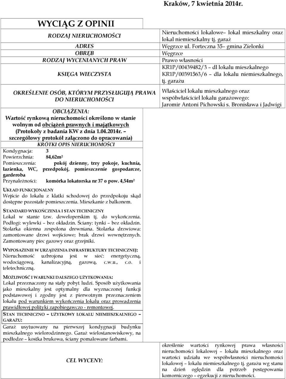 określono w stanie wolnym od obciążeń prawnych i majątkowych (Protokoły z badania KW z dnia 1.04.2014r.