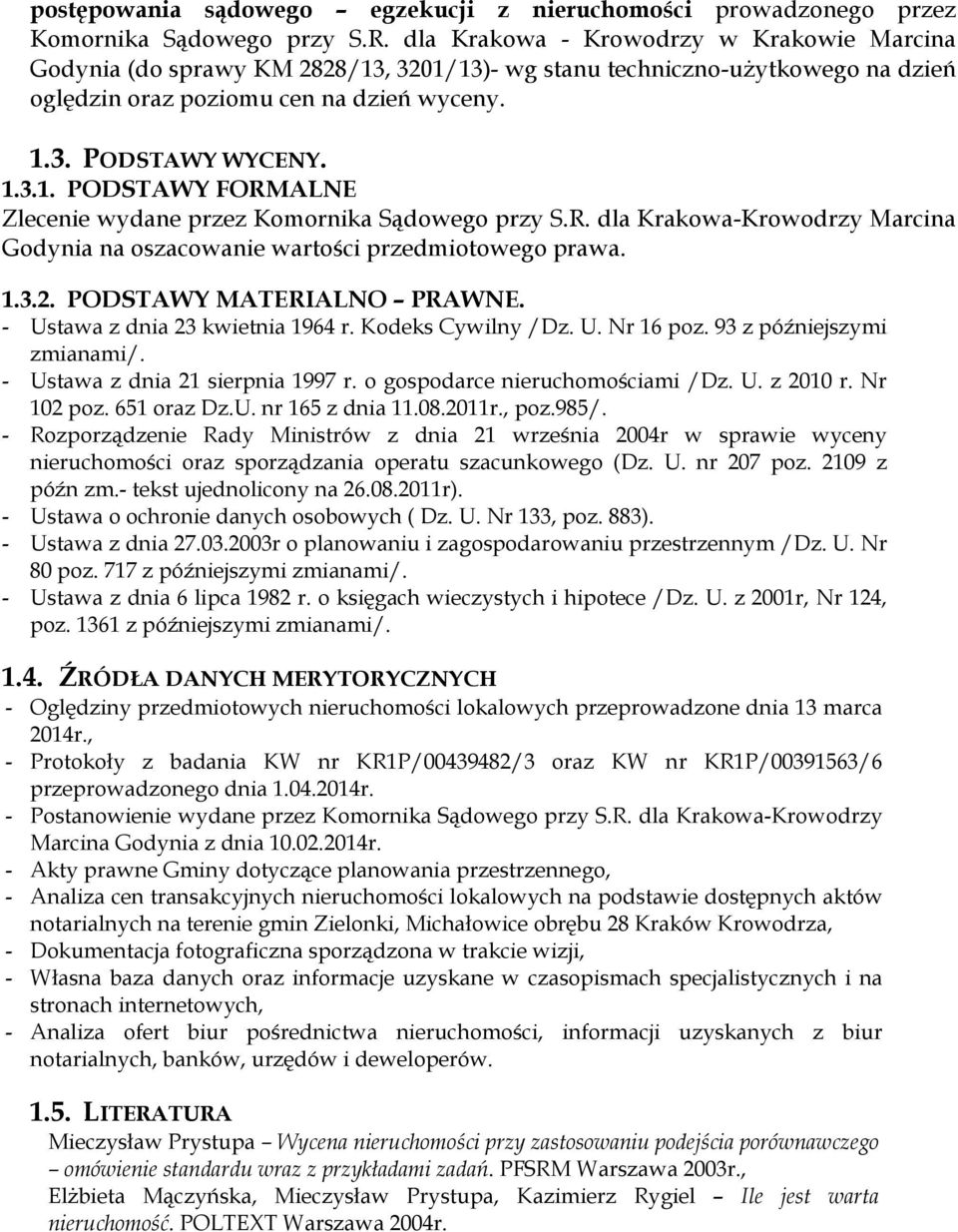 R. dla Krakowa-Krowodrzy Marcina Godynia na oszacowanie wartości przedmiotowego prawa. 1.3.2. PODSTAWY MATERIALNO PRAWNE. - Ustawa z dnia 23 kwietnia 1964 r. Kodeks Cywilny /Dz. U. Nr 16 poz.