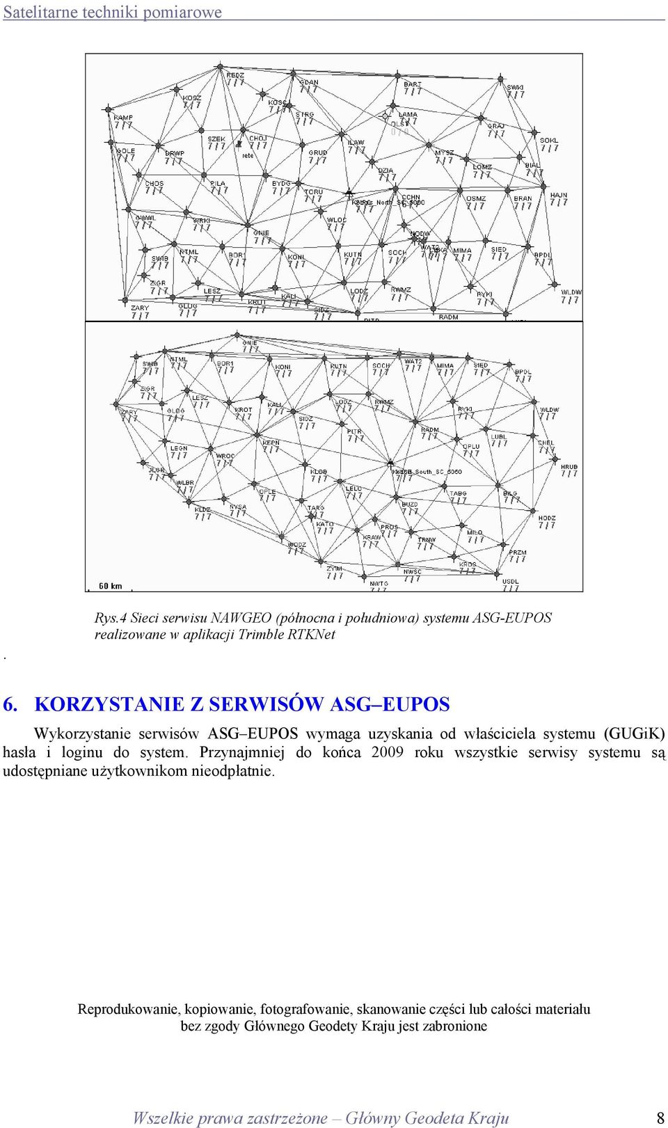 system. Przynajmniej do końca 2009 roku wszystkie serwisy systemu są udostępniane użytkownikom nieodpłatnie.