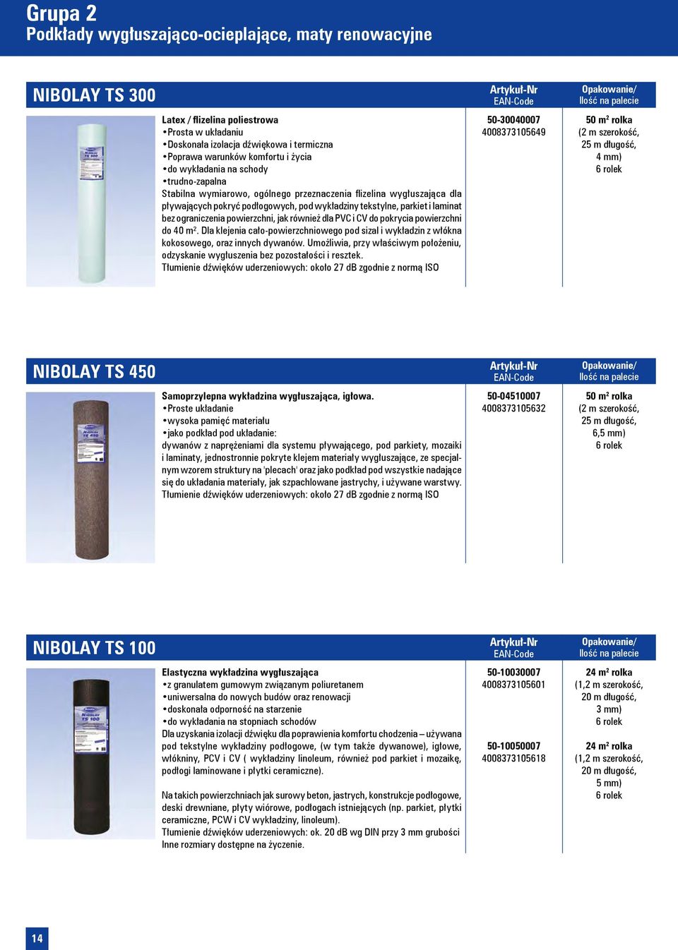 ograniczenia powierzchni, jak również dla PVC i CV do pokrycia powierzchni do 40 m². Dla klejenia cało-powierzchniowego pod sizal i wykładzin z włókna kokosowego, oraz innych dywanów.