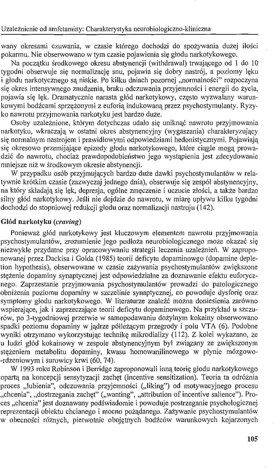 Na początku środkowego okresu abstynencji (withdrawal) trwającego od 1 do lo tygodni obserwuje się normalizację snu, pojawia się dobry nastrój, a poziomy lęku i głodu narkotycznego są niskie.
