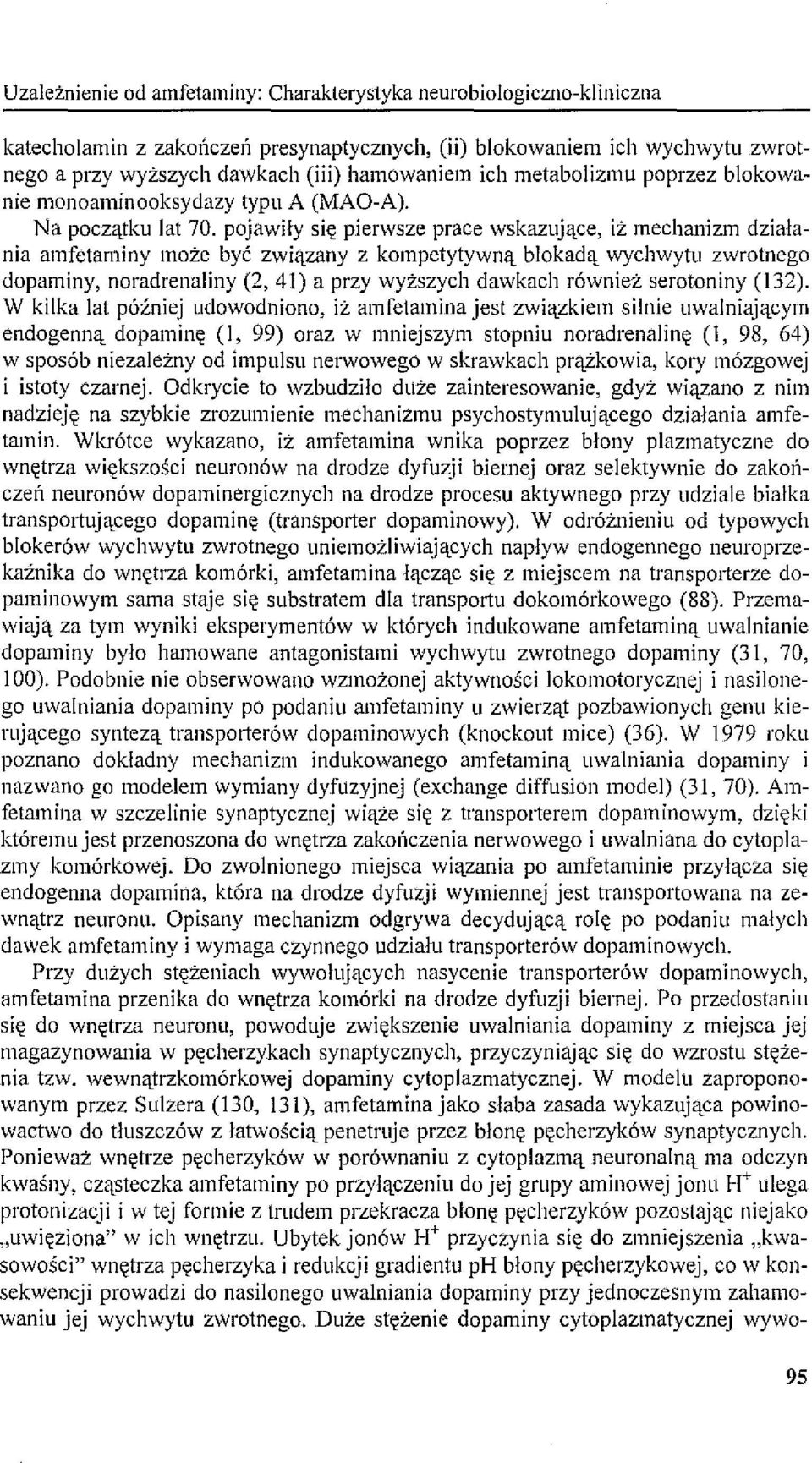 pojawiły się pierwsze prace wskazujące, iż mechanizm działania amfetaminy może być związany z kompetytywną blokadą wychwytu zwrotnego dopaminy, noradrenaliny (2, 41) a przy wyższych dawkach również