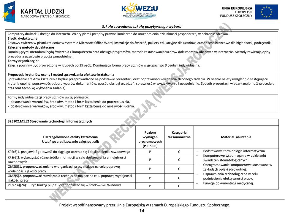 Zalecane metody dydaktyczne Dominującymi metodami będą ćwiczenia z komputerem oraz obsługa programów, metoda zastosowania wzorów dokumentów obecnych w Internecie.
