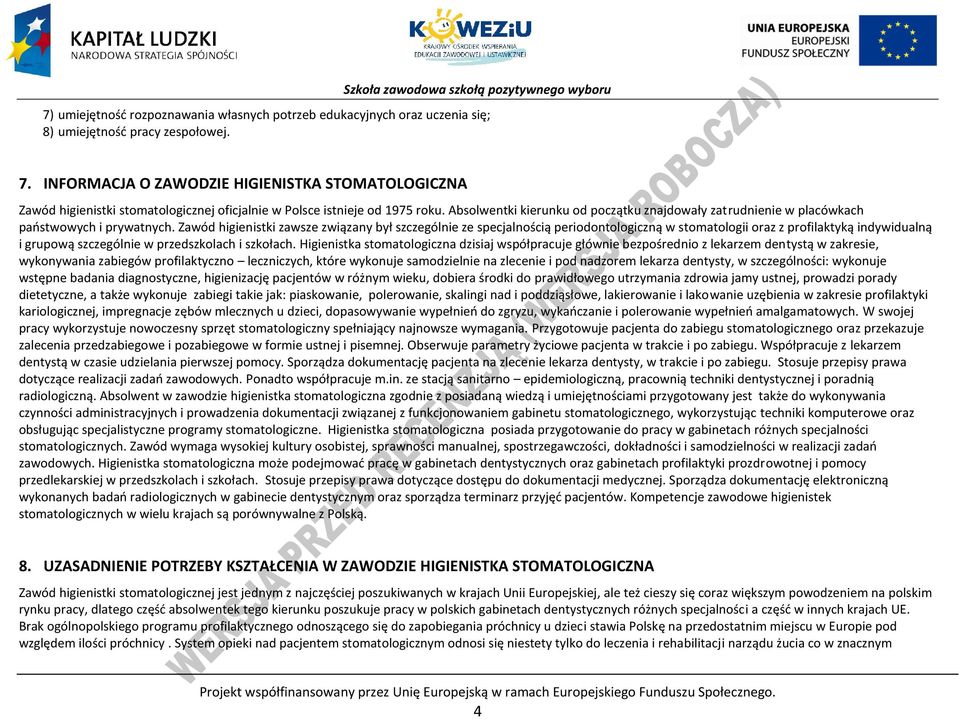 Absolwentki kierunku od początku znajdowały zatrudnienie w placówkach państwowych i prywatnych.
