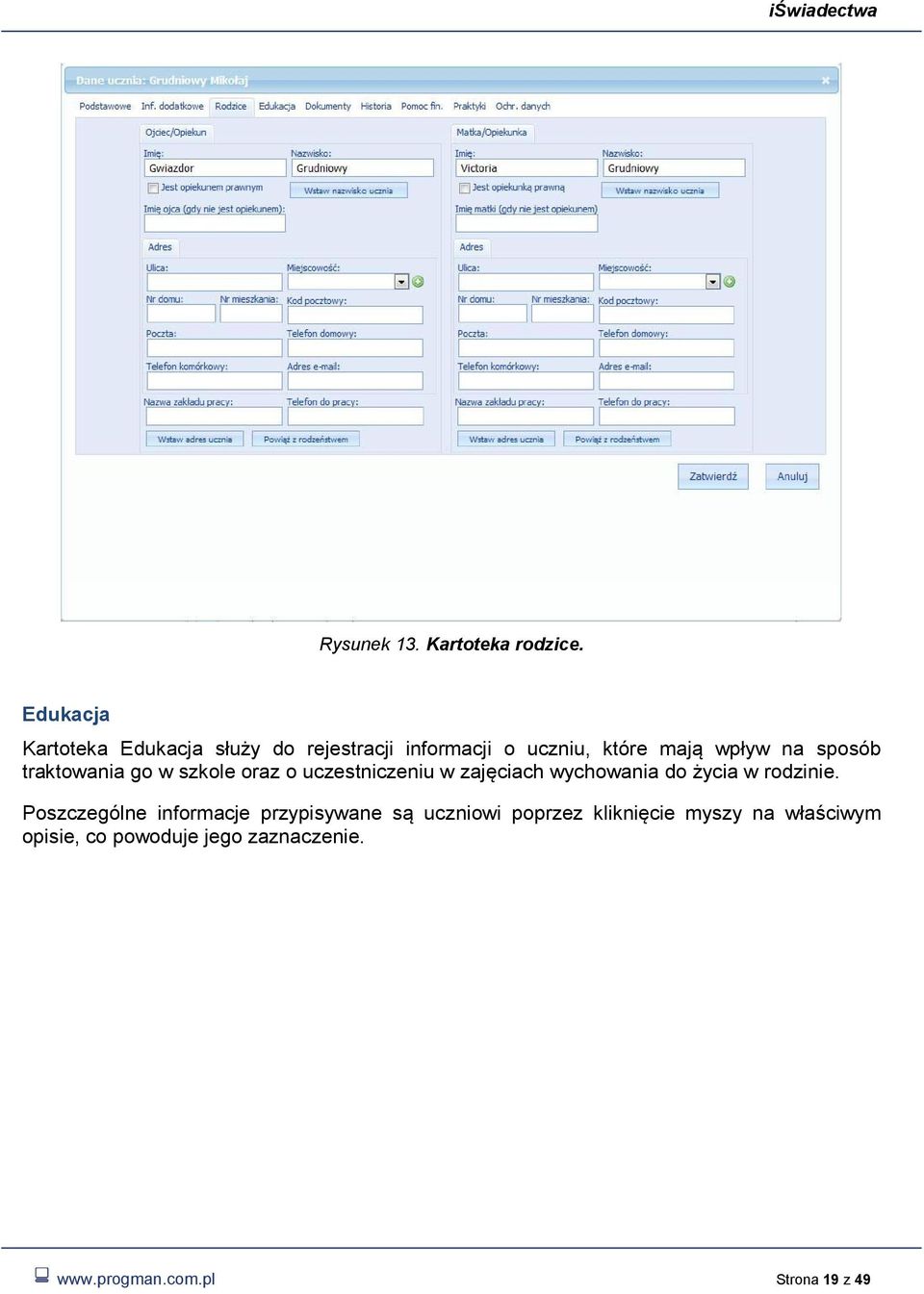 sposób traktowania go w szkole oraz o uczestniczeniu w zajęciach wychowania do życia w
