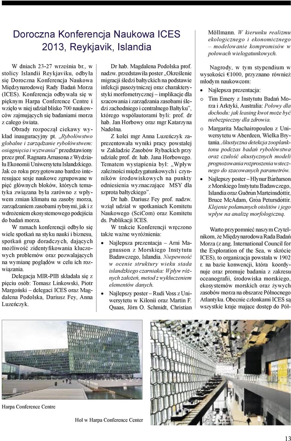 Konferencja odbywała się w pięknym Harpa Conference Centre i wzięło w niej udział blisko 700 naukowców zajmujących się badaniami morza z całego świata.