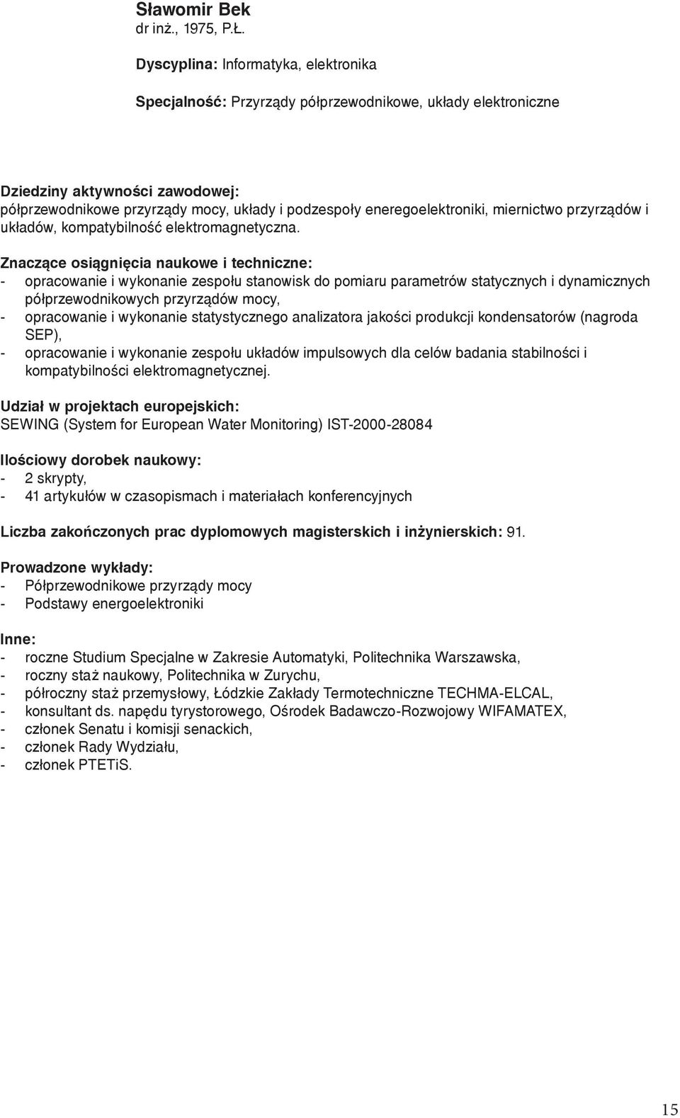 eneregoelektroniki, miernictwo przyrządów i układów, kompatybilność elektromagnetyczna.