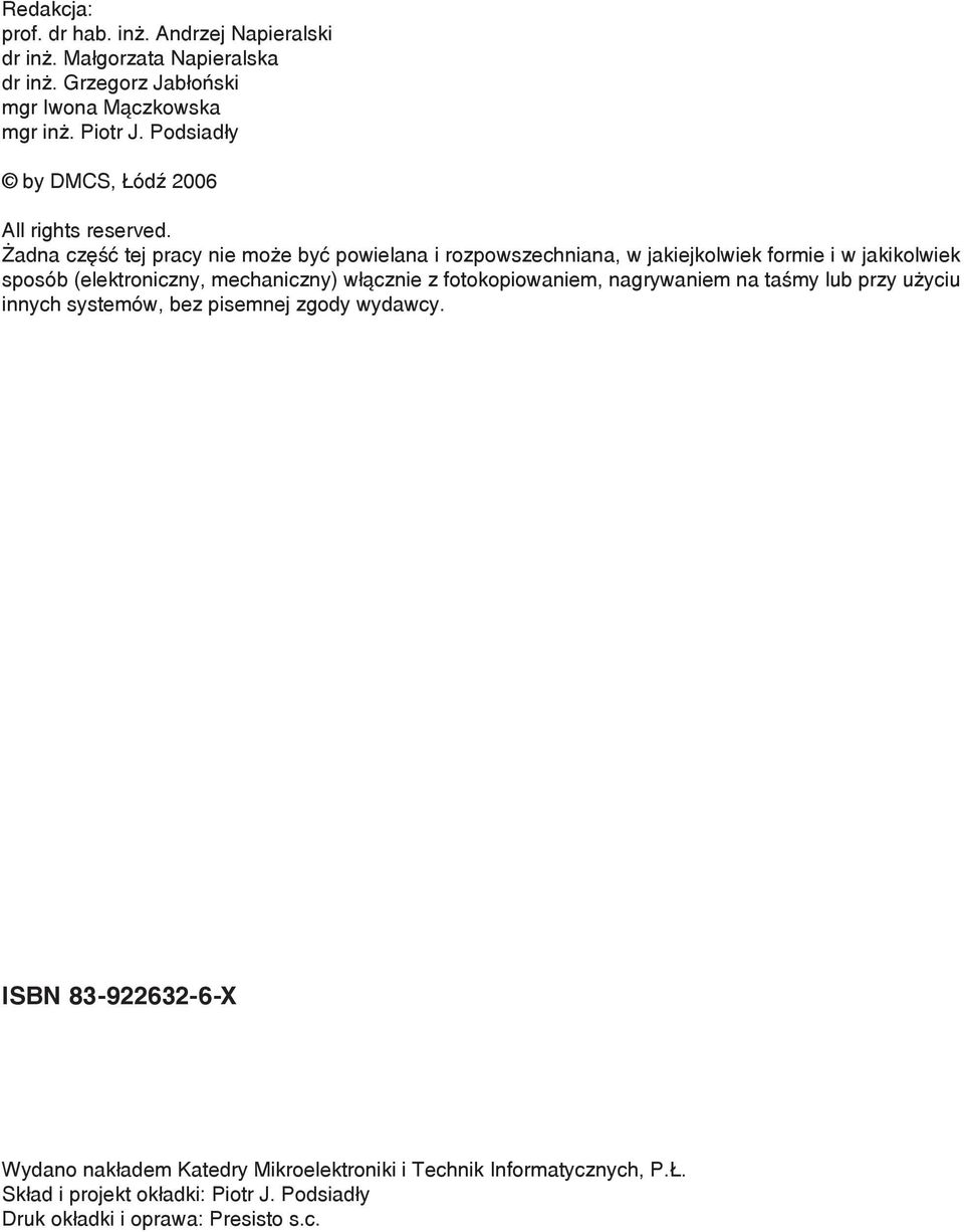 Żadna część tej pracy nie może być powielana i rozpowszechniana, w jakiejkolwiek formie i w jakikolwiek sposób (elektroniczny, mechaniczny) włącznie z