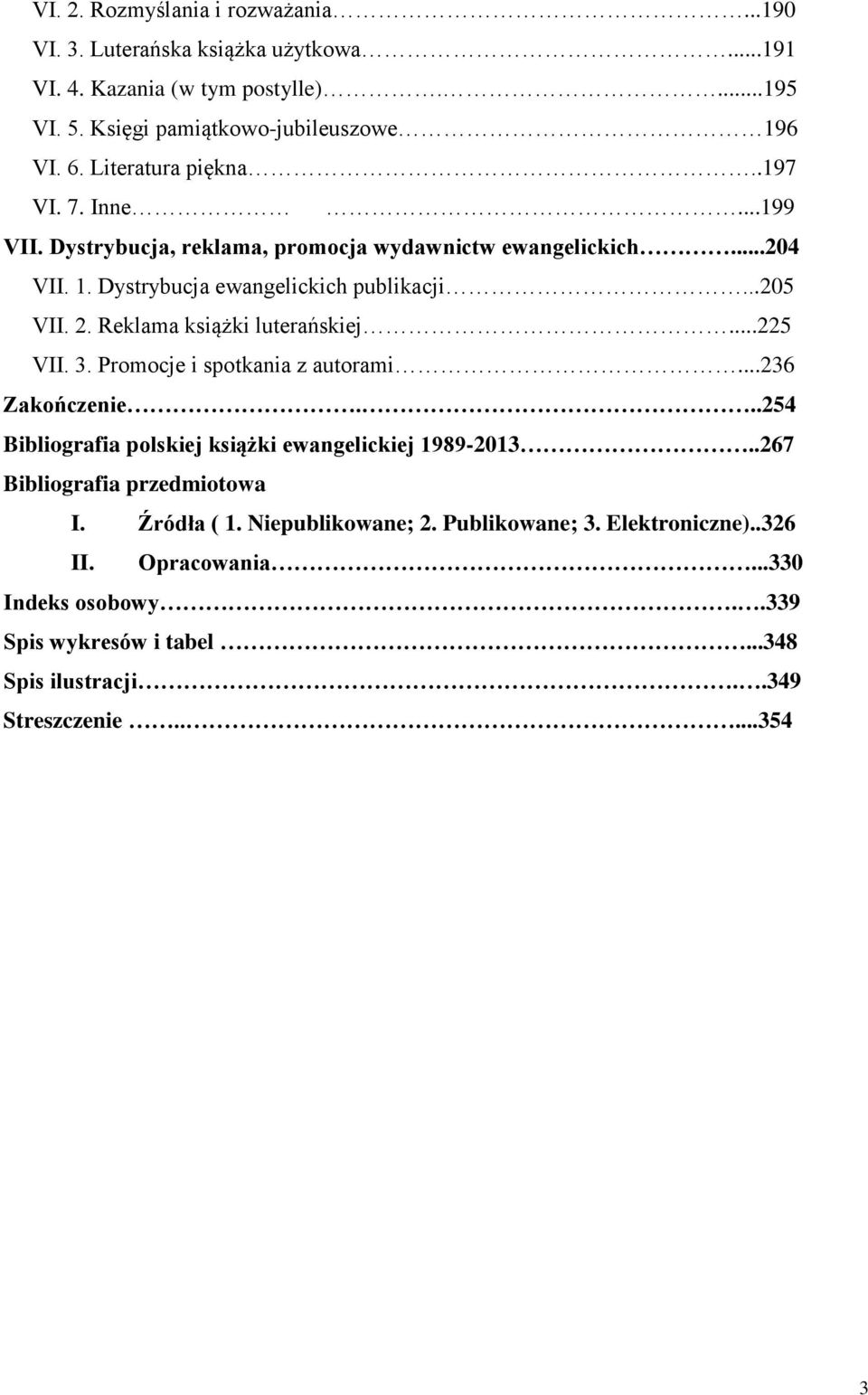 Reklama książki luterańskiej...225 VII. 3. Promocje i spotkania z autorami...236 Zakończenie...254 Bibliografia polskiej książki ewangelickiej 1989-2013.
