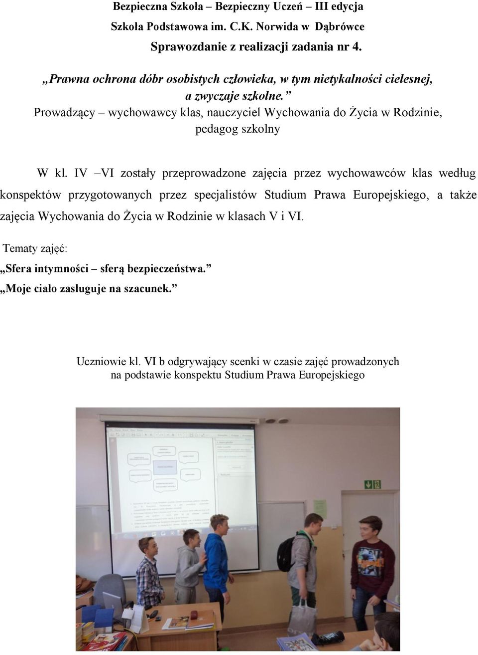 Prowadzący wychowawcy klas, nauczyciel Wychowania do Życia w Rodzinie, pedagog szkolny W kl.