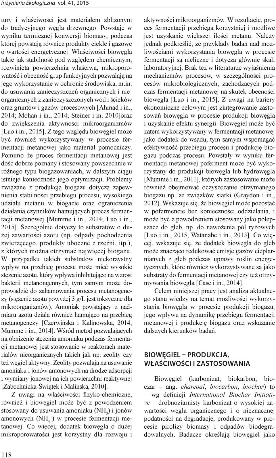 Właściwości biowęgla takie jak stabilność pod względem chemicznym, rozwinięta powierzchnia właściwa, mikroporowatość i obecność grup funkcyjnych pozwalają na jego wykorzystanie w ochronie środowiska,