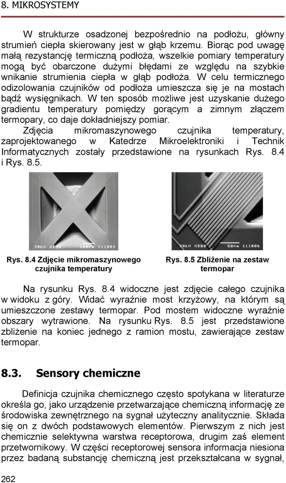 W celu termicznego odizolowania czujników od podłoża umieszcza się je na mostach bądź wysięgnikach.