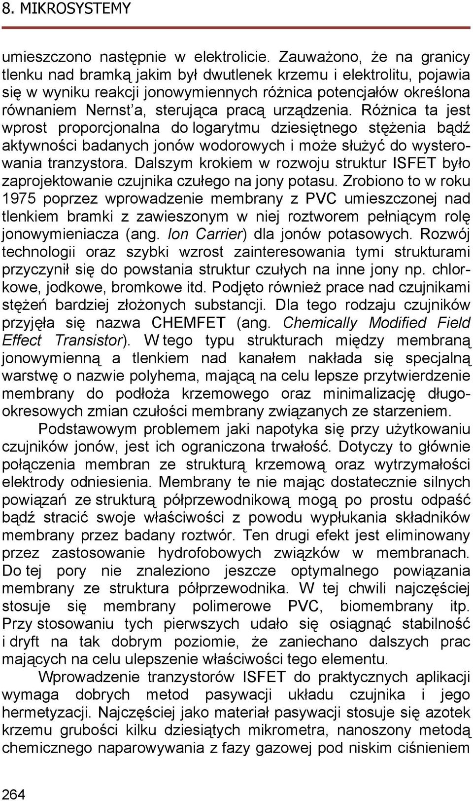 urządzenia. Różnica ta jest wprost proporcjonalna do logarytmu dziesiętnego stężenia bądź aktywności badanych jonów wodorowych i może służyć do wysterowania tranzystora.