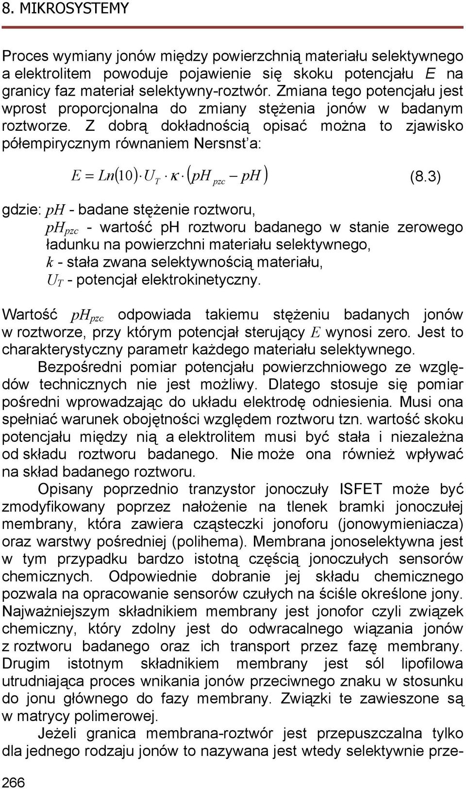 Z dobrą dokładnością opisać można to zjawisko półempirycznym równaniem Nersnst a: 266 ( 10) U ( ph ph ) E = Ln κ T pzc (8.