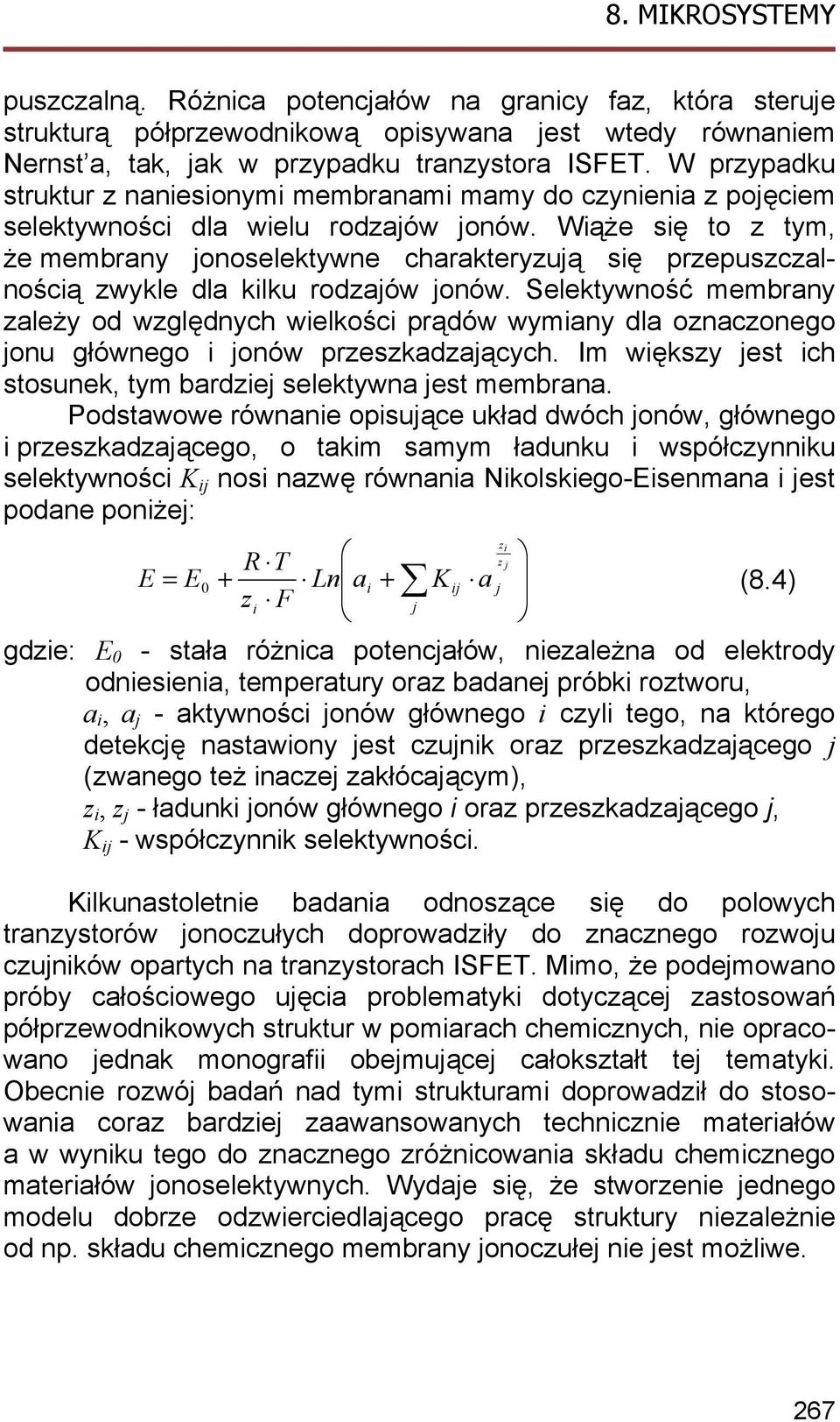 Wiąże się to z tym, że membrany jonoselektywne charakteryzują się przepuszczalnością zwykle dla kilku rodzajów jonów.