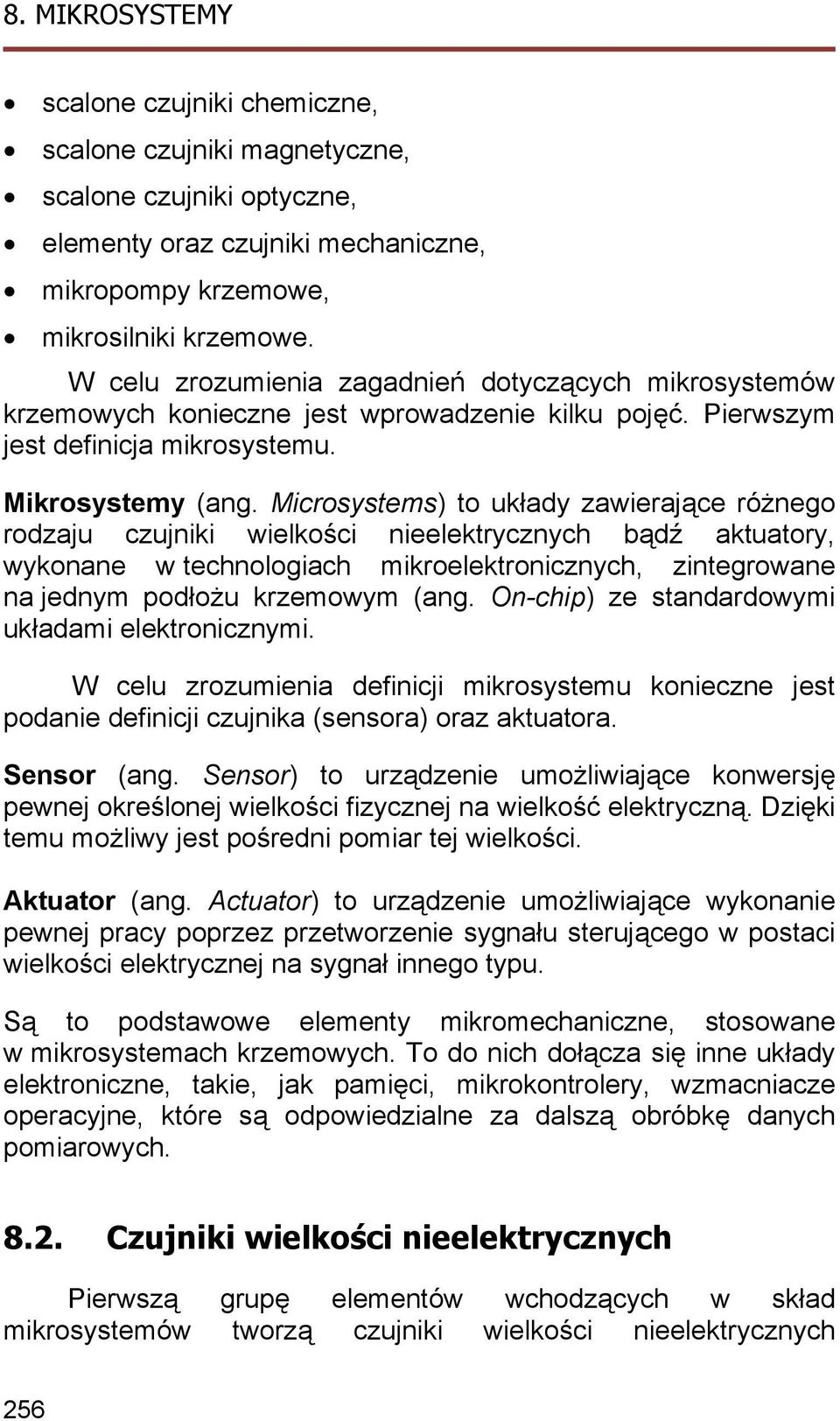 Microsystems) to układy zawierające różnego rodzaju czujniki wielkości nieelektrycznych bądź aktuatory, wykonane w technologiach mikroelektronicznych, zintegrowane na jednym podłożu krzemowym (ang.