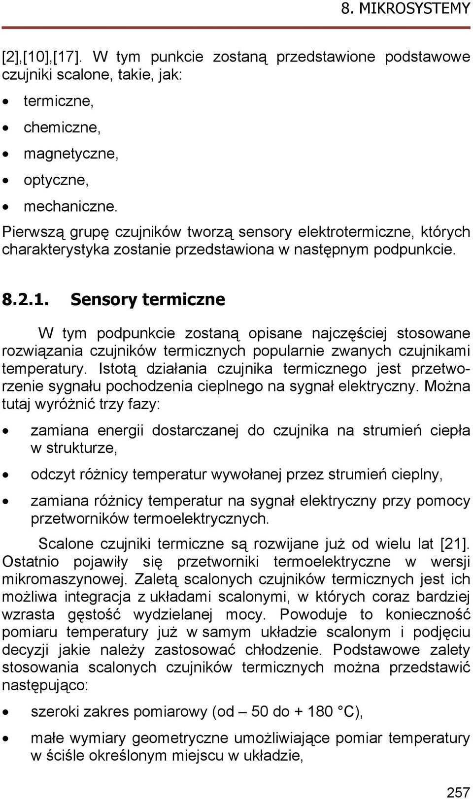 Sensory termiczne W tym podpunkcie zostaną opisane najczęściej stosowane rozwiązania czujników termicznych popularnie zwanych czujnikami temperatury.