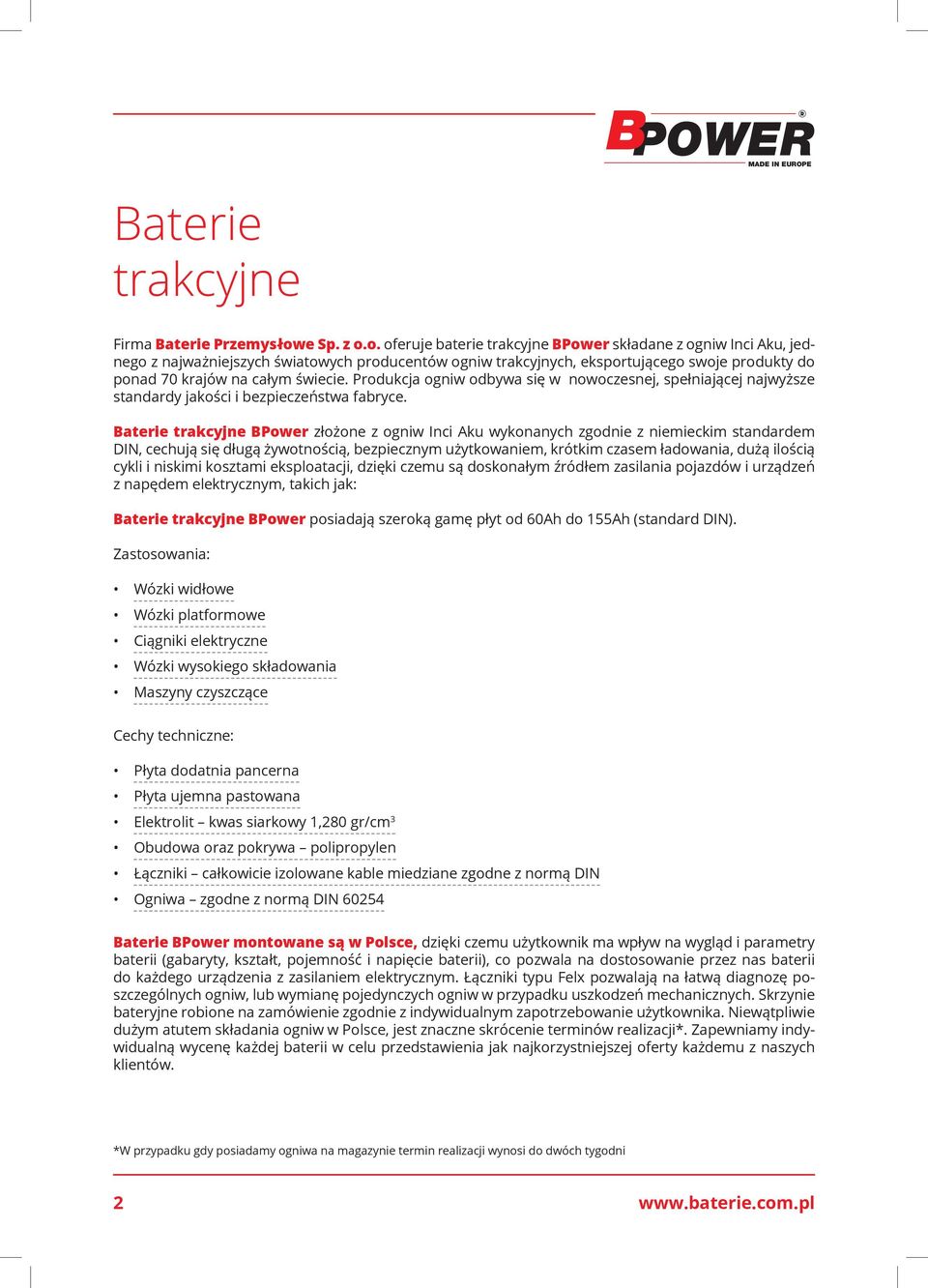 o. oferuje baterie trakcyjne BPower składane z ogniw Inci Aku, jednego z najważniejszych światowych producentów ogniw trakcyjnych, eksportującego swoje produkty do ponad 70 krajów na całym świecie.