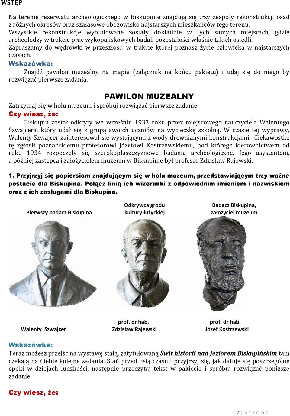 Zapraszamy do wędrówki w przeszłość, w trakcie której poznasz życie człowieka w najstarszych czasach.