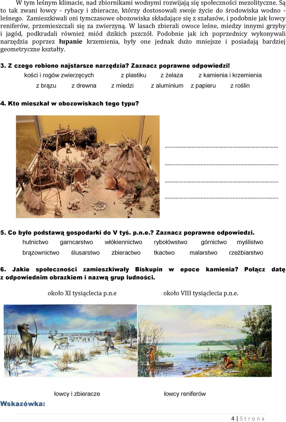 W lasach zbierali owoce leśne, miedzy innymi grzyby i jagód, podkradali również miód dzikich pszczół.