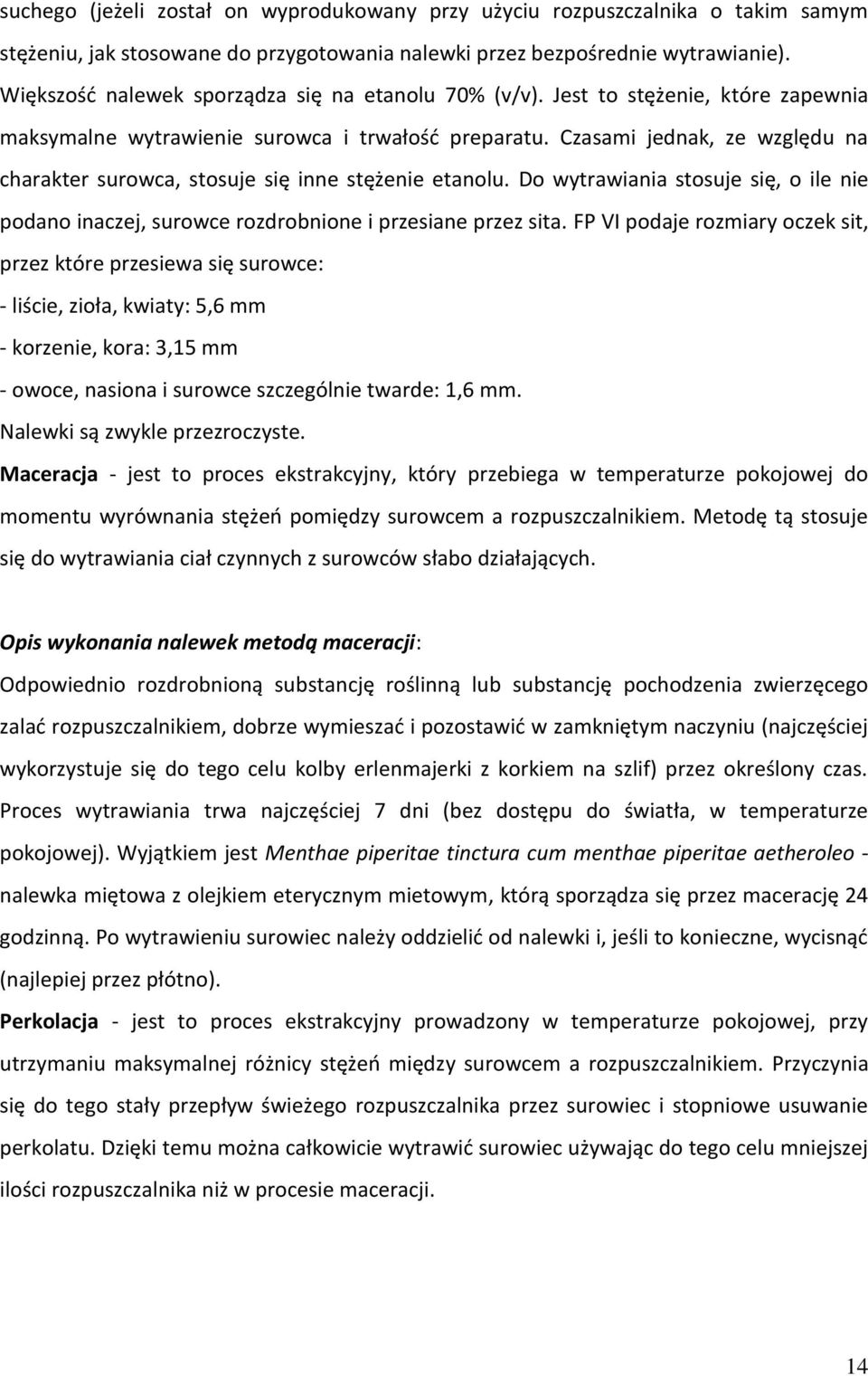 Czasami jednak, ze względu na charakter surowca, stosuje się inne stężenie etanolu. Do wytrawiania stosuje się, o ile nie podano inaczej, surowce rozdrobnione i przesiane przez sita.