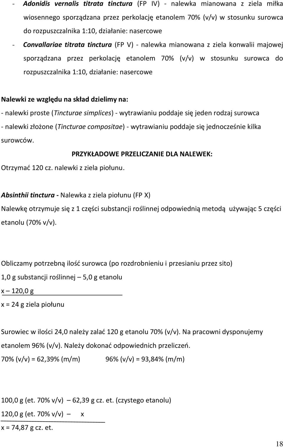 nasercowe Nalewki ze względu na skład dzielimy na: - nalewki proste (Tincturae simplices) - wytrawianiu poddaje się jeden rodzaj surowca - nalewki złożone (Tincturae compositae) - wytrawianiu poddaje