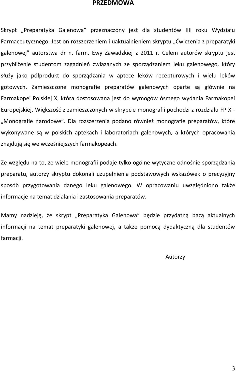 Celem autorów skryptu jest przybliżenie studentom zagadnień związanych ze sporządzaniem leku galenowego, który służy jako półprodukt do sporządzania w aptece leków recepturowych i wielu leków