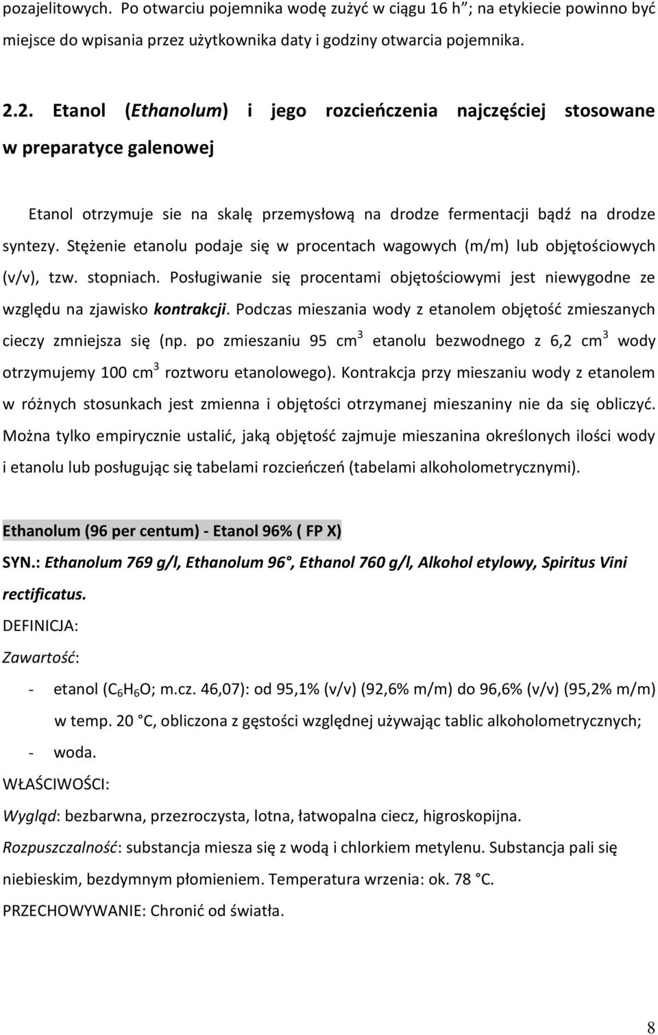 Stężenie etanolu podaje się w procentach wagowych (m/m) lub objętościowych (v/v), tzw. stopniach. Posługiwanie się procentami objętościowymi jest niewygodne ze względu na zjawisko kontrakcji.